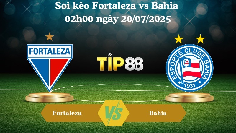 TIP88 Nhận định soi kèo Fortaleza vs Bahia 02h00 ngày 20/07/2025 – VĐQG Brazil