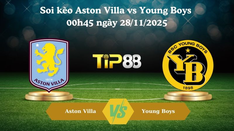 TIP88 Nhận định soi kèo Aston Villa vs Young Boys 00h45 ngày 28/11/2025 – Europa League