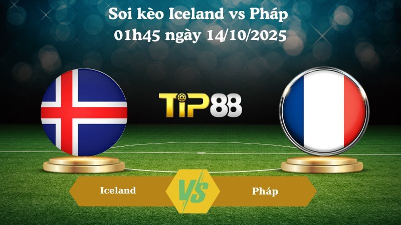 TIP88 Nhận định soi kèo Iceland vs Pháp 01h45 ngày 14/10/2025 – Vòng loại World Cup 2026
