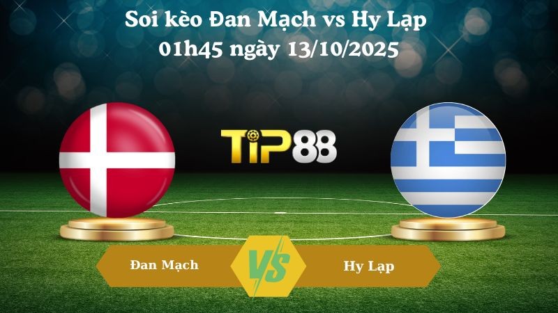 TIP88 Nhận định soi kèo Đan Mạch vs Hy Lạp 01h45 ngày 13/10/2025 - Vòng loại World Cup 2026