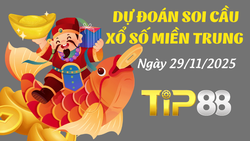 TIP88 Dự Đoán Soi Cầu Xổ Số Miền Trung Ngày 29/11/2025 - Tìm Con Lô Đẹp Nhất