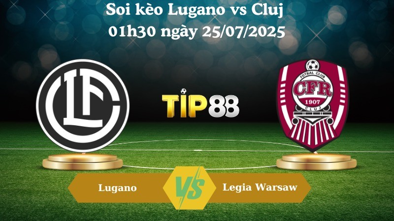 TIP88 Nhận định soi kèo Lugano vs Cluj 01h30 ngày 25/07/2025 - Vòng loại Europa League