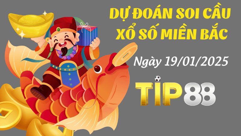 TIP88 Dự Đoán Soi Cầu Miền Bắc Ngày 19/1/2025 Số Đẹp Trúng Đậm