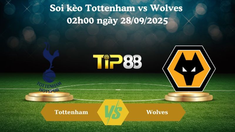 TIP88 Nhận định soi kèo Tottenham vs Wolves 02h00 ngày 28/09/2025 – Ngoại Hạng Anh