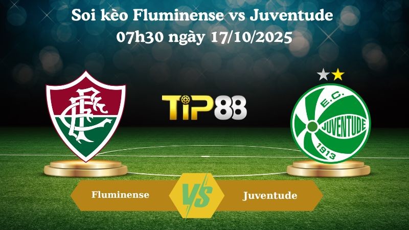 TIP88 Nhận định soi kèo Fluminense vs Juventude 07h30 ngày 17/10/2025 - VĐQG Hàn Quốc