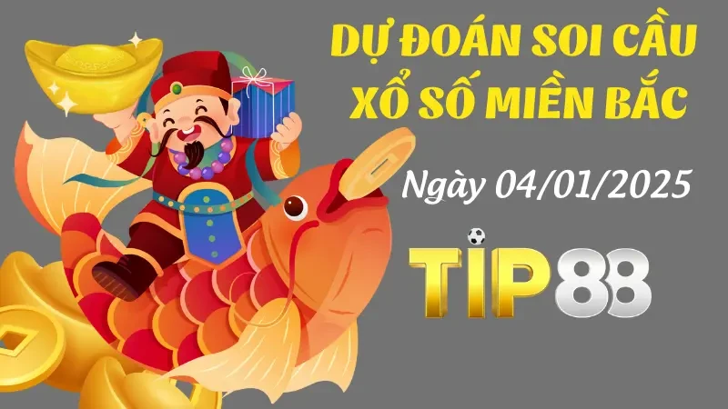 TIP88 Dự Đoán Soi Cầu Miền Bắc Ngày 04/1/2025 - Chọn Số Đẹp