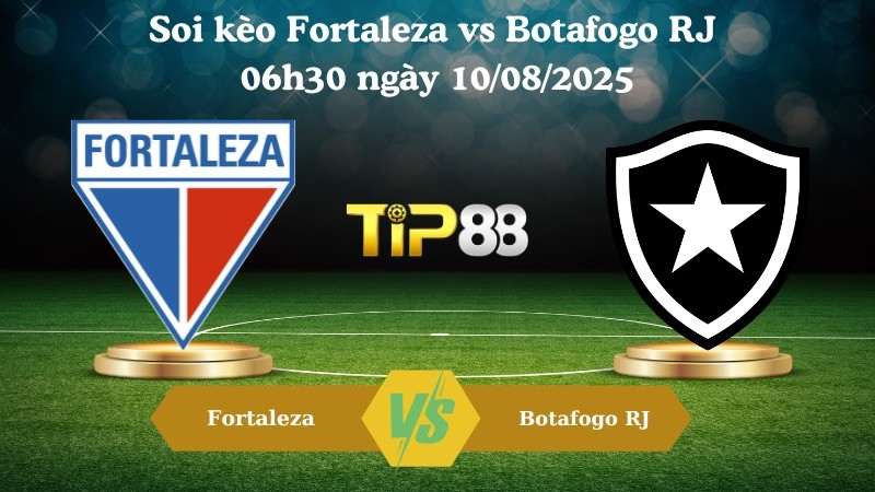 TIP88 Nhận định soi kèo Fortaleza vs Botafogo RJ 06h30 ngày 10/08/2025 - VĐQG Brazil