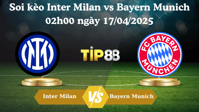 TIP88 Nhận định soi kèo Inter Milan vs Bayern Munich 02h00 ngày 17/04/2025 - Champions League