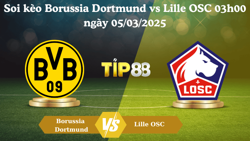 TIP88 Nhận định soi kèo Borussia Dortmund vs Lille OSC 03h00 ngày 05/03/2025 - Champions League