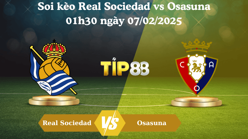 TIP88 Nhận định soi kèo Real Sociedad vs Osasuna 01h30 ngày 07/02/2025 - Cúp nhà vua
