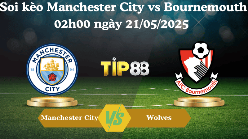 TIP88 Nhận định soi kèo Manchester City vs Bournemouth 02h00 ngày 21/05/2025 - Ngoại hạng Anh