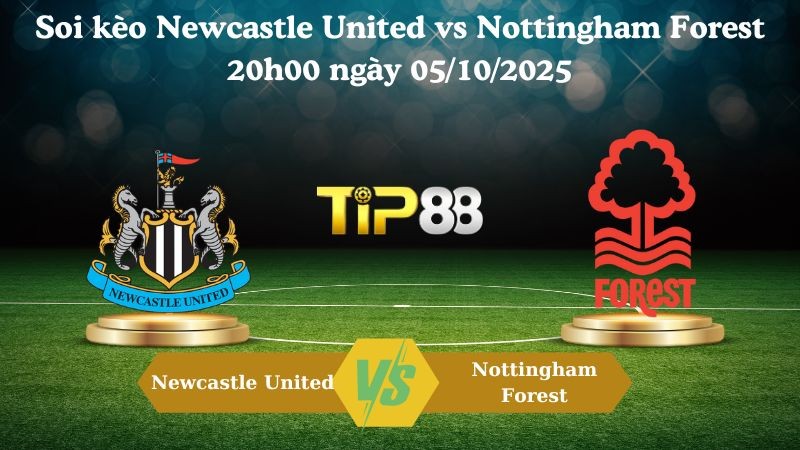 TIP88 Nhận định soi kèo Newcastle United vs Nottingham Forest 20h00 ngày 05/10/2025 – Ngoại hạng Anh