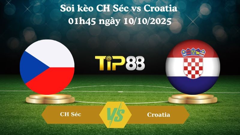 TIP88 Nhận định soi kèo CH Séc vs Croatia 01h45 ngày 10/10/2025 - Vòng loại World Cup 2026