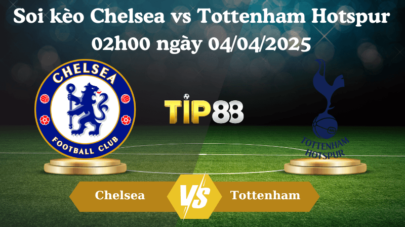 TIP88 Nhận định soi kèo Chelsea vs Tottenham Hotspur 02h00 ngày 04/04/2025 - Ngoại hạng Anh