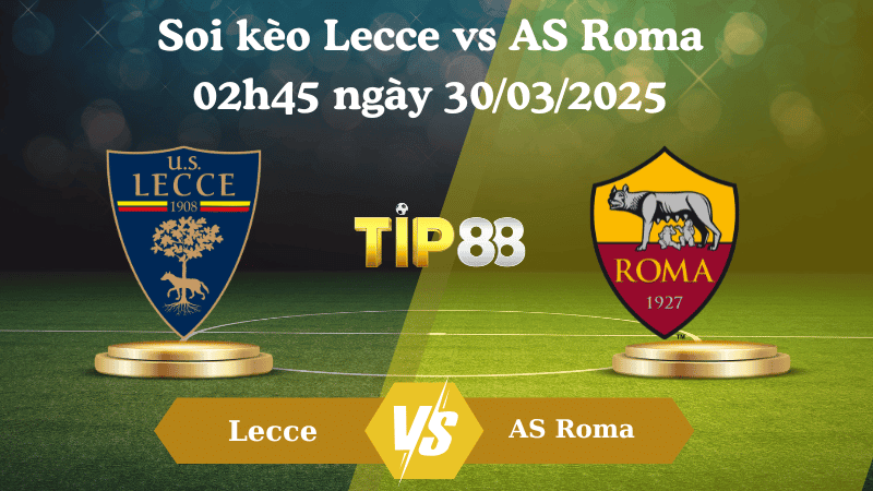 TIP88 Nhận định soi kèo Lecce vs AS Roma 02h45 ngày 30/03/2025 - Serie A