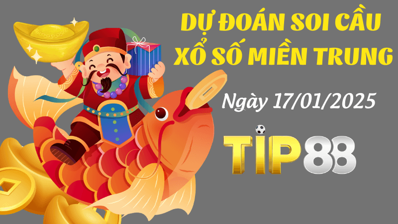 TIP88 Dự Đoán Soi Cầu Miền Trung Ngày 17/1/2025 Chọn Số Đúng Nhất