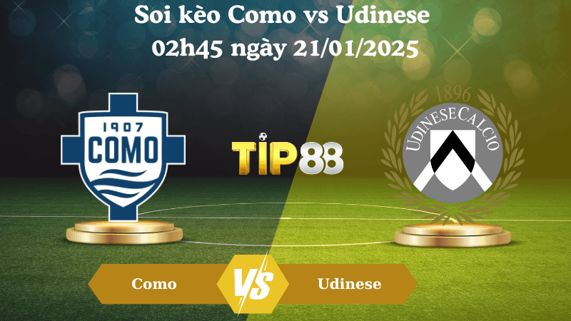 TIP88 Nhận định soi kèo Como vs Udinese 02h45 ngày 21/01/2025 - Serie A