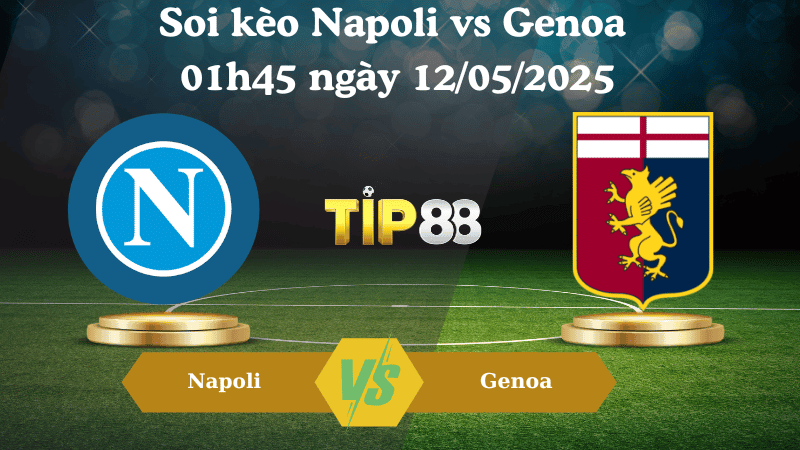TIP88 Nhận định soi kèo Napoli vs Genoa 01h45 ngày 12/05/2025 - Serie A