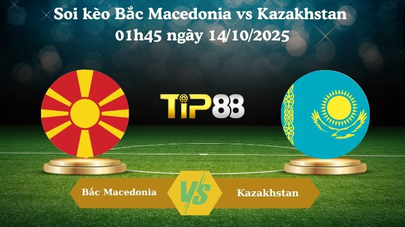 TIP88 Nhận định soi kèo Bắc Macedonia vs Kazakhstan 01h45 ngày 14/10/2025 – Vòng loại World Cup 2026