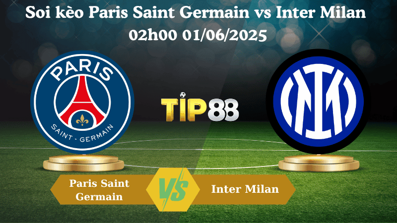 TIP88 Nhận định soi kèo Paris Saint Germain vs Inter Milan 02h00 01/06/2025 – Champions League