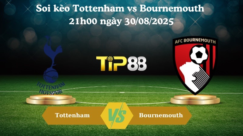TIP88 Nhận định soi kèo Tottenham vs Bournemouth 21h00 ngày 30/08/2025 – Ngoại Hạng Anh