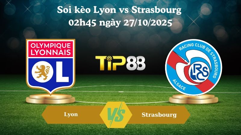 TIP88 Nhận định soi kèo Lyon vs Strasbourg 02h45 ngày 27/10/2025 – Serie A