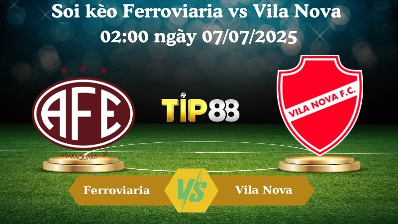 TIP88 Nhận định soi kèo Ferroviaria vs Vila Nova 02:00 ngày 07/07/2025 - Hạng 2 Brazil