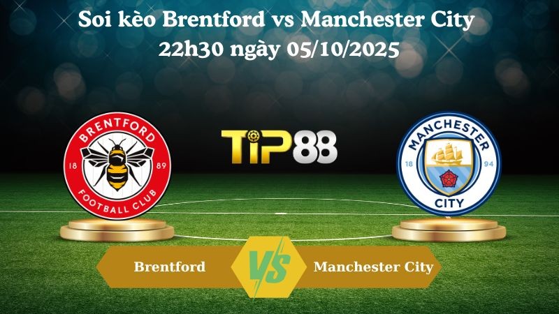 TIP88 Nhận định soi kèo Brentford vs Manchester City 22h30 ngày 05/10/2025 – Ngoại hạng Anh