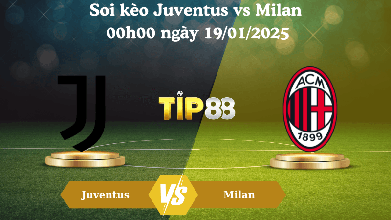 TIP88 Nhận định soi kèo Juventus vs Milan 00h00 ngày 19/01/2025 - Serie A