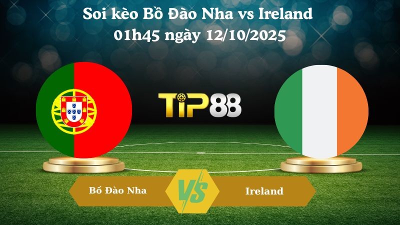 TIP88 Nhận định soi kèo Bồ Đào Nha vs Ireland 01h45 ngày 12/10/2025 - Vòng loại World Cup 2026