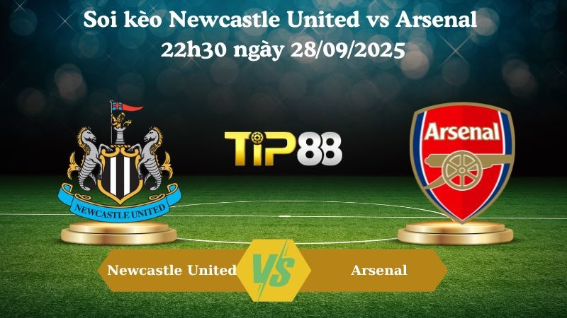 TIP88 Nhận định soi kèo Newcastle United vs Arsenal 22h30 ngày 28/09/2025 – Ngoại hạng Anh
