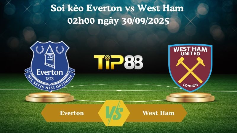 TIP88 Nhận định soi kèo Everton vs West Ham 02h00 ngày 30/09/2025 – Ngoại hạng Anh