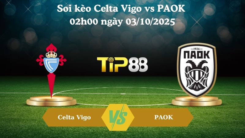 TIP88 Nhận định soi kèo Celta Vigo vs PAOK 02h00 ngày 03/10/2025 - Europa League