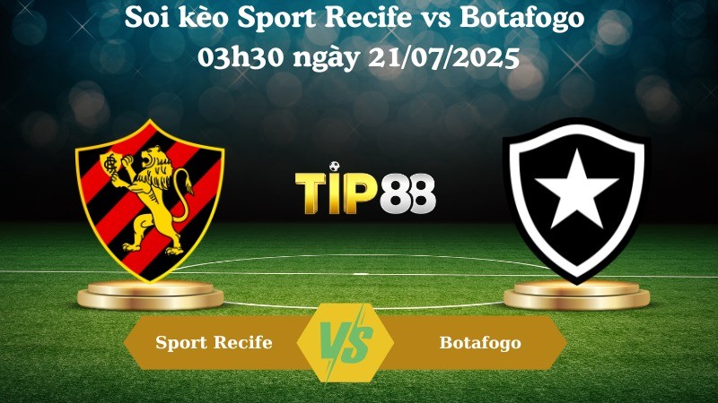TIP88 Nhận định soi kèo Sport Recife vs Botafogo 03h30 ngày 21/07/2025 - VĐQG Brazil