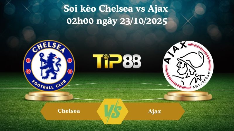 TIP88 Nhận định soi kèo Chelsea vs Ajax 02h00 ngày 23/10/2025 - Champions League
