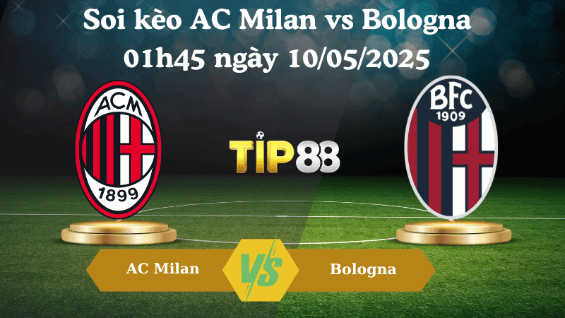 TIP88 Nhận định soi kèo AC Milan vs Bologna 01h45 ngày 10/05/2025 - Serie A