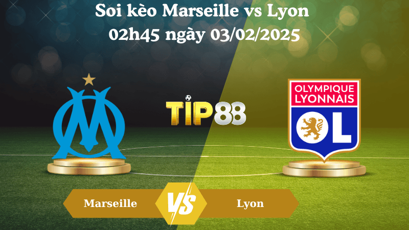 TIP88 Nhận định soi kèo Marseille vs Lyon 02h45 ngày 03/02/2025 - Ligue 1