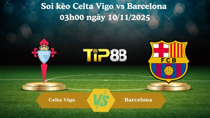 TIP88 Nhận định soi kèo Celta Vigo vs Barcelona 03h00 ngày 10/11/2025 - La Liga