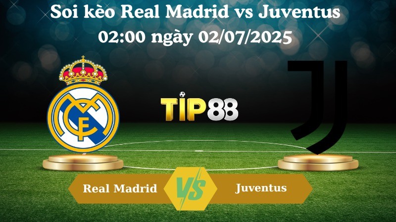 TIP88 Nhận định soi kèo Real Madrid vs Juventus 02:00 ngày 02/07/2025 - FIFA Club World Cup
