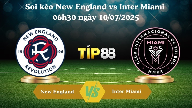 TIP88 Nhận định soi kèo New England vs Inter Miami 06h30 ngày 10/07/2025 - Nhà Nghề Mỹ
