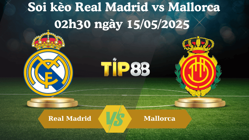 TIP88 Nhận định soi kèo Real Madrid vs Mallorca 02h30 ngày 15/05/2025 - La Liga