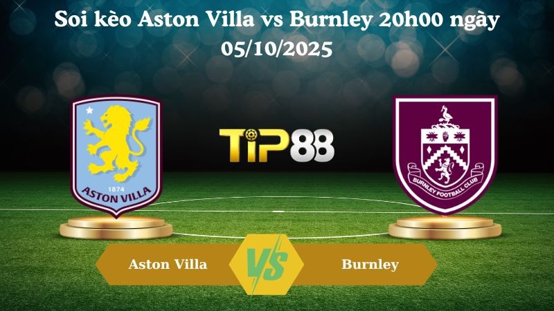 TIP88 Nhận định soi kèo Aston Villa vs Burnley 20h00 ngày 05/10/2025 – Ngoại hạng Anh