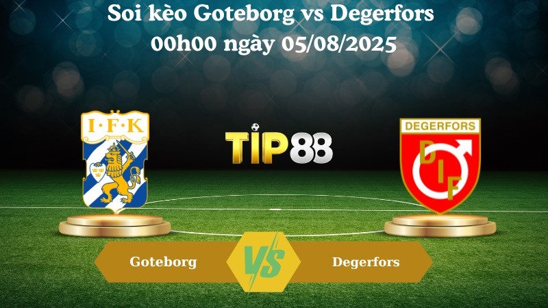 TIP88 Nhận định soi kèo Goteborg vs Degerfors 00h00 ngày 05/08/2025 - VĐQG Thuỵ Điển