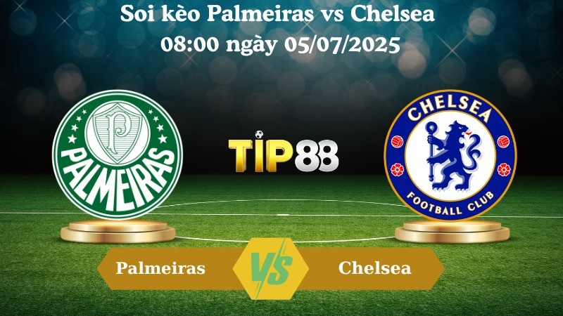 TIP88 Nhận định soi kèo Palmeiras vs Chelsea 08:00 ngày 05/07/2025 – FIFA Club World Cup 2025