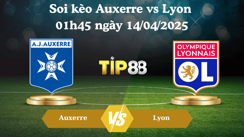 TIP88 Nhận định soi kèo Auxerre vs Lyon 01h45 ngày 14/04/2025 - Ligue 1