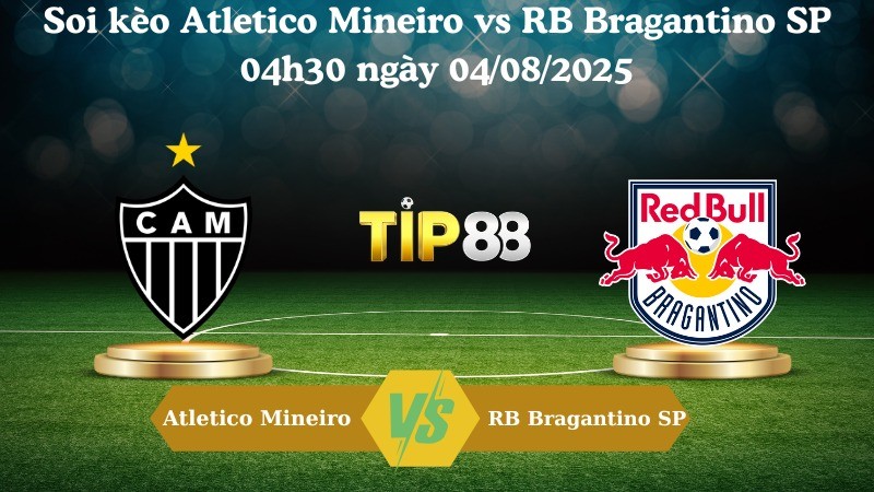 TIP88 Nhận định soi kèo Atletico Mineiro vs RB Bragantino SP 04h30 ngày 04/08/2025 – VĐQG Brazil