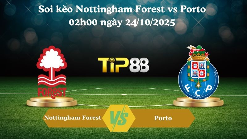 TIP88 Nhận định soi kèo Nottingham Forest vs Porto 02h00 ngày 24/10/2025 – Europa League