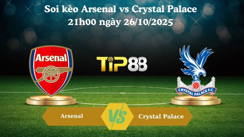 TIP88 Nhận định soi kèo Arsenal vs Crystal Palace 21h00 ngày 26/10/2025 – Ngoại hạng Anh