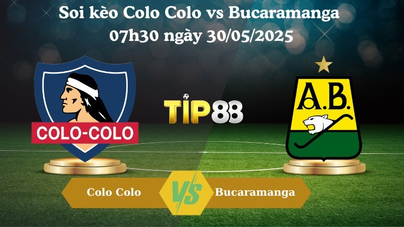TIP88 Nhận định soi kèo Colo Colo vs Bucaramanga 07h30 ngày 30/05/2025 - Copa Libertadores