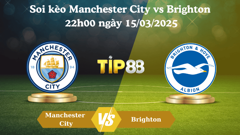 TIP88 Nhận định soi kèo Manchester City vs Brighton 22h00 ngày 15/03/2025 - Ngoại Hạng Anh